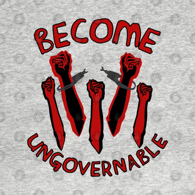 Become Ungovernable - Raised Fists, Revolutionary, Leftist, Anarchist, Socialist by SpaceDogLaika